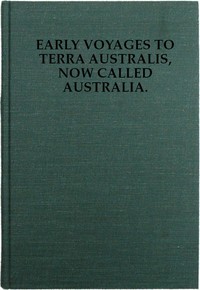 Early Voyages to Terra Australis, Now Called Australia:
A Collection of Documents, and Extracts from Early Manuscript Maps, Illustrative of the History of Discovery on the Coasts of That Vast Island, from the Beginning of the Sixteenth Century to the Time of Captain Cook. by Richard Henry Major