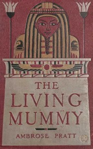 The Living Mummy by Ambrose Pratt