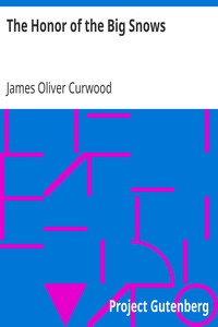 The Honor of the Big Snows by James Oliver Curwood