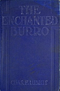 The Enchanted Burro
And Other Stories as I Have Known Them from Maine to Chile and California by Charles Fletcher Lummis