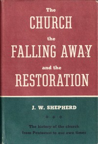 The Church, the Falling Away, and the Restoration by J. W. (James Walton) Shepherd