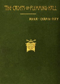 The Cadets of Flemming Hall by Anna Chapin Ray