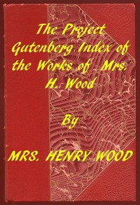Index of the Project Gutenberg Works of Mrs. Henry Wood by Henry Wood