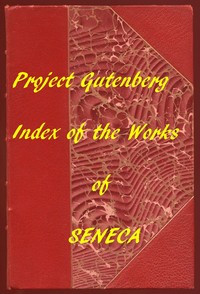 Index of the Project Gutenberg Works of Lucius Annaeus Seneca by Lucius Annaeus Seneca
