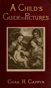 A Child's Guide to Pictures by Charles H. (Charles Henry) Caffin