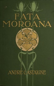 Fata Morgana: A Romance of Art Student Life in Paris by J. André Castaigne