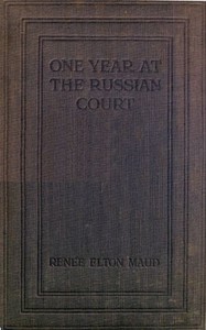 One Year at the Russian Court: 1904-1905 by Renée Gaudin de Villaine Maud