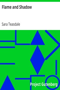 Flame and Shadow by Sara Teasdale