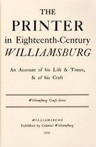 The Printer in Eighteenth-Century Williamsburg
An Account of His Life & Times, & of His Craft by Parke Rouse