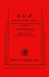 R.U.R. (Rossum's Universal Robots)
A Fantastic Melodrama in Three Acts and an Epilogue by Karel Čapek