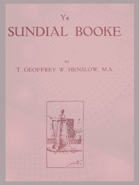 Ye Sundial Booke by T. Geoffrey W. (Thomas Geoffrey Wall) Henslow