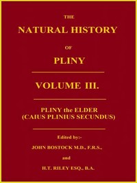 The Natural History of Pliny, Volume 3 (of 6) by the Elder Pliny