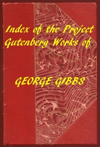 Index of the Project Gutenberg Works of George Gibbs by George Gibbs
