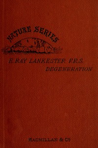 Degeneration: A Chapter in Darwinism by E. Ray (Edwin Ray) Lankester