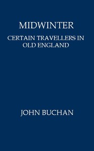 Midwinter: Certain Travellers in Old England by John Buchan