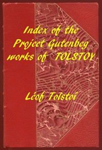 Index of the Project Gutenberg Works of Leon Tolstoy by Leo Tolstoy