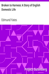 Broken to Harness: A Story of English Domestic Life by Edmund Yates