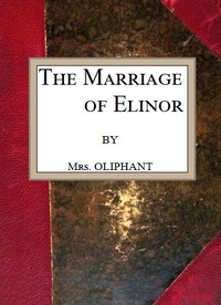 The Marriage of Elinor by Mrs. (Margaret) Oliphant