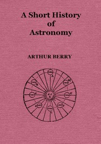 A Short History of Astronomy by Arthur Berry