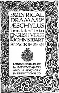The Lyrical Dramas of Aeschylus Translated into English Verse by Aeschylus