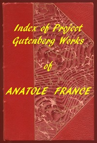 Index of the Project Gutenberg Works of Anatole France by Anatole France