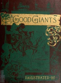 Three Good Giants
Whose Ancient Deeds are recorded in the Ancient Chronicles by François Rabelais