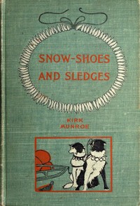 Snow-shoes and Sledges
A Sequel to "The Fur-Seal's Tooth" by Kirk Munroe