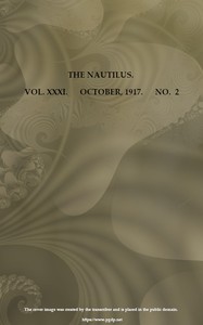 The Nautilus. Vol. XXXI, No. 2, October 1917
A Quarterly Journal Devoted to the Interests of Conchologists by Various