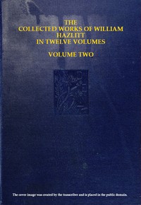 The collected works of William Hazlitt, Vol. 02 (of 12) by William Hazlitt