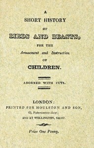 A Short History of Birds & Beasts, for the Amusement and Instruction of Children by Anonymous