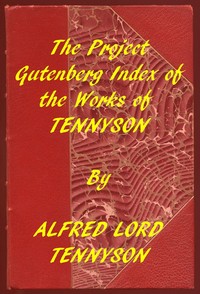 Index of the Project Gutenberg Works of Alfred Lord Tennyson by Alfred Tennyson Tennyson