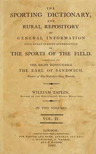 The Sporting Dictionary and Rural Repository, Volume 2 (of 2)
Of General Information upon Every Subject Appertaining to the Sports of the Field by William Taplin