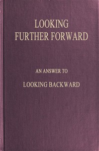 Looking Further Forward
An Answer to Looking Backward by Edward Bellamy by Richard Michaelis