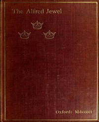 The Alfred Jewel: An Historical Essay by John Earle