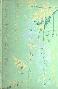 The Wooing of Wistaria by Onoto Watanna
