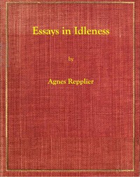 Essays in Idleness by Agnes Repplier