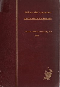 William the Conqueror and the Rule of the Normans by F. M. (Frank Merry) Stenton