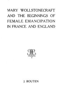 Mary Wollstonecraft and the beginnings of female emancipation in France and   England by Jacob Bouten