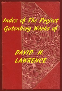 Index of the Project Gutenberg Works of David H. Lawrence by D. H. (David Herbert) Lawrence