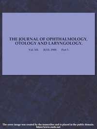 The Journal of Ophthalmology, Otology and Laryngology. Vol. XII. July, 1900. Part 3. by Various