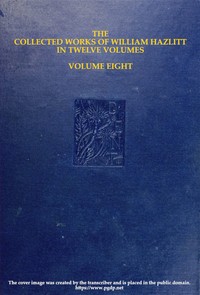 The collected works of William Hazlitt, Vol. 08 (of 12) by William Hazlitt