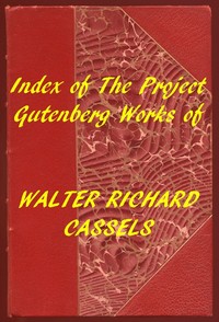 Index of the Project Gutenberg Works of Walter Richard Cassels by Walter Richard Cassels