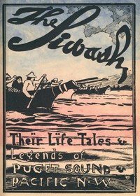The Siwash, Their Life, Legends, and Tales: Puget Sound and Pacfic Northwest by J. A. (Joseph Allen) Costello