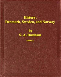 History of Denmark, Sweden, and Norway, Vol. 1 (of 2) by S. A. (Samuel Astley) Dunham