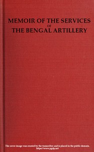 Memoir of the Services of the Bengal Artillery
From the Formation of the Corps to the Present Time, with Some Account of Its Internal Organization by E. Buckle