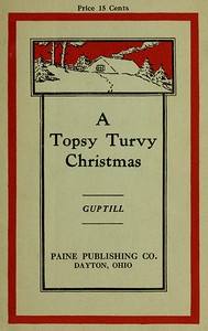 A Topsy-Turvy Christmas by Elizabeth F. (Elizabeth Frances) Guptill