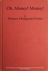 Oh, Money! Money! A Novel by Eleanor H. (Eleanor Hodgman) Porter