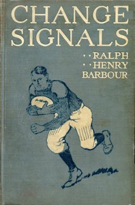 Change Signals: A Story of the New Football by Ralph Henry Barbour