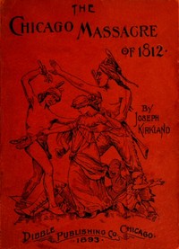 The Chicago Massacre of 1812
With Illustrations and Historical Documents by Joseph Kirkland