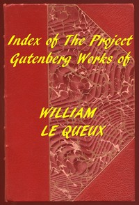 Index of the Project Gutenberg Works of William Le Queux by William Le Queux